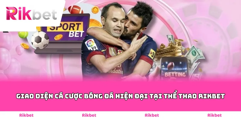 Giao diện cá cược bóng đá hiện đại tại thể thao Rikbet