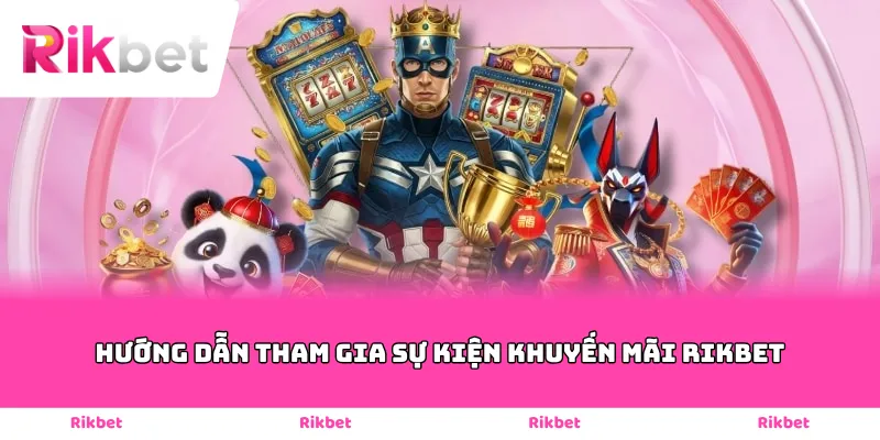 Hướng dẫn tham gia sự kiện khuyến mãi Rikbet
