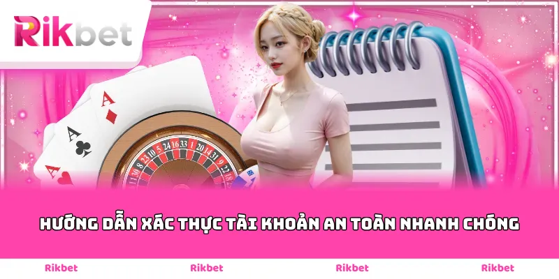 Hướng dẫn xác thực tài khoản an toàn nhanh chóng