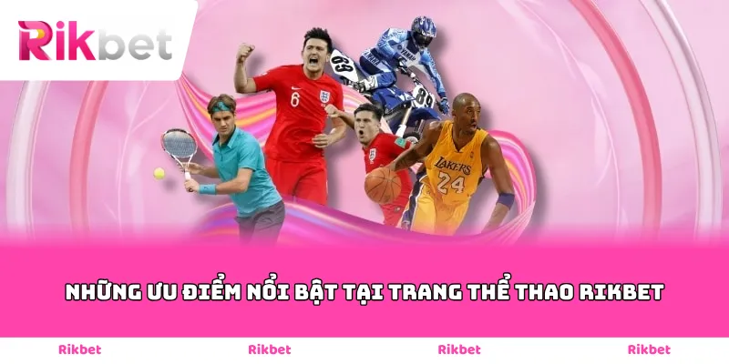 Những ưu điểm nổi bật tại trang thể thao Rikbet