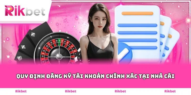 Quy định đăng ký tài khoản chính xác tại nhà cái