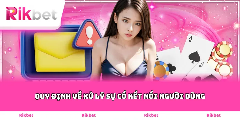 Quy định về xử lý sự cố kết nối người dùng