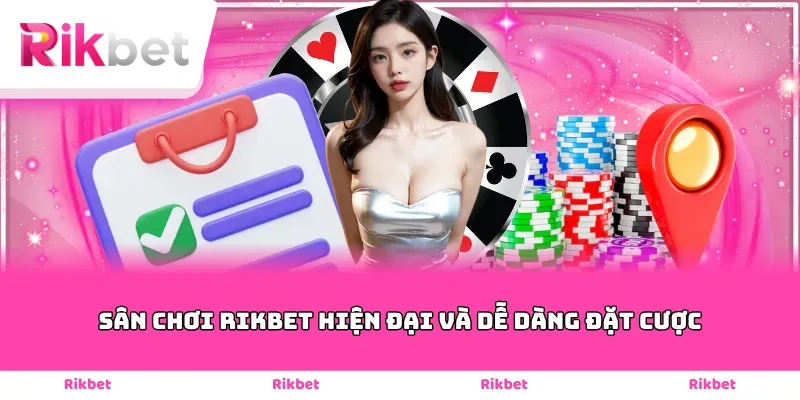 sân chơi Rikbet hiện đại và dễ dàng đặt cược