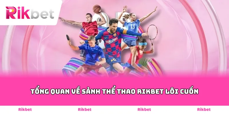 Tổng quan về sảnh thể thao Rikbet lôi cuốn